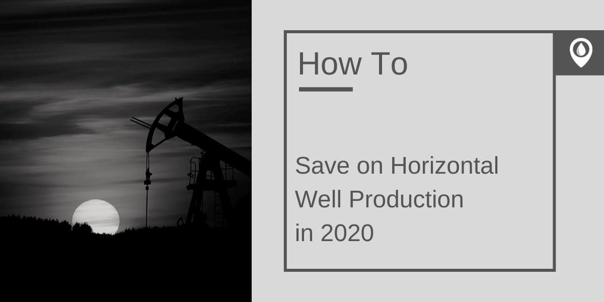 How to save money on horizontal well production in 2020